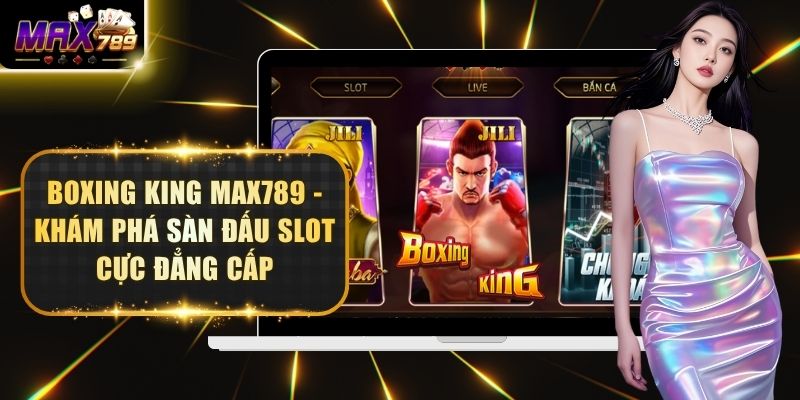 Boxing King Max789 - Khám Phá Sàn Đấu Slot Cực Đẳng Cấp